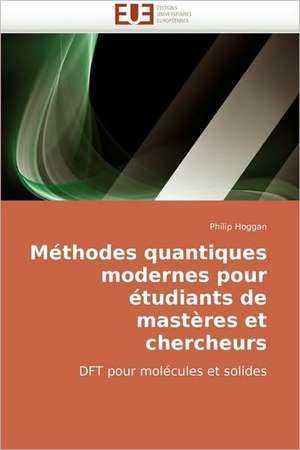 Méthodes quantiques modernes pour étudiants de mastères et chercheurs de Philip Hoggan