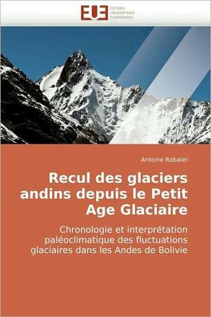 Recul des glaciers andins depuis le Petit Age Glaciaire de Antoine Rabatel