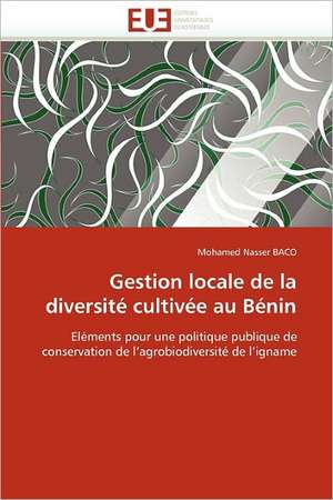 Gestion Locale de La Diversite Cultivee Au Benin de Mohamed Nasser Baco