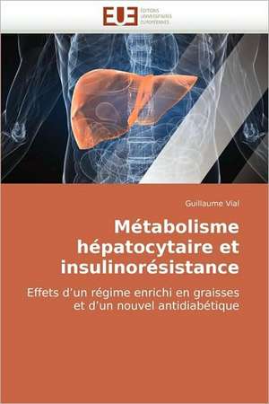 Métabolisme hépatocytaire et insulinorésistance de Guillaume Vial