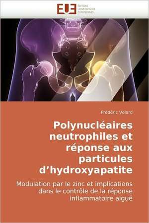 Polynucléaires neutrophiles et réponse aux particules d'hydroxyapatite de Frédéric Velard