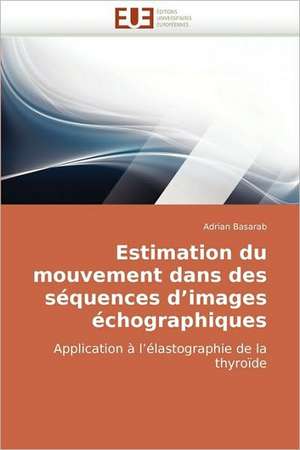 Estimation du mouvement dans des séquences d¿images échographiques de Adrian Basarab