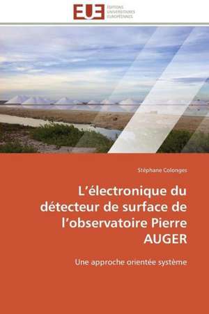 L Electronique Du Detecteur de Surface de L Observatoire Pierre Auger: Premisses Des Cataclysmes Socio-Politiques de Stéphane Colonges