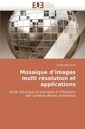 Mosaique D'Images Multi Resolution Et Applications de Lionel Robinault