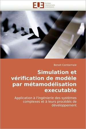 Simulation Et Verification de Modele Par Metamodelisation Executable de Benoit Combemale