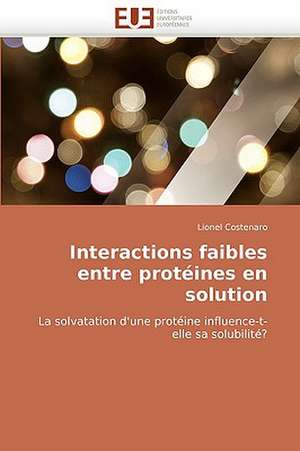 Interactions faibles entre protéines en solution de Lionel Costenaro