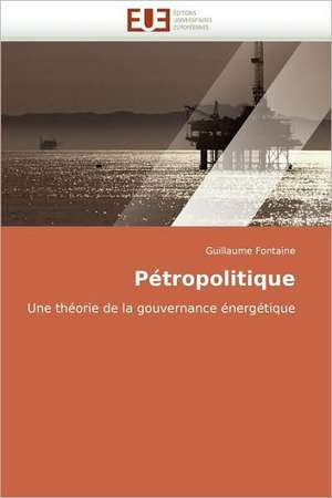 Pétropolitique de Guillaume Fontaine