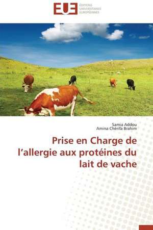 Prise En Charge de L'Allergie Aux Proteines Du Lait de Vache: Interrogations Et Conseils de Samia Addou