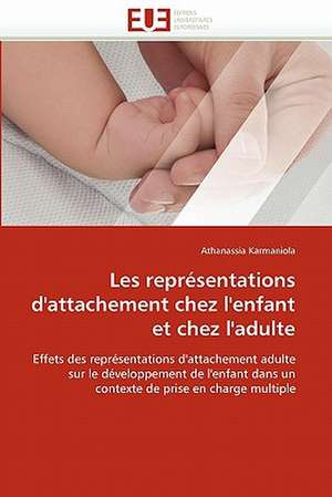 Les Representations D'Attachement Chez L'Enfant Et Chez L'Adulte: Diversite Et Conflit de Athanassia Karmaniola