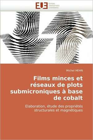 Films minces et réseaux de plots submicroniques à base de cobalt de Michel HEHN