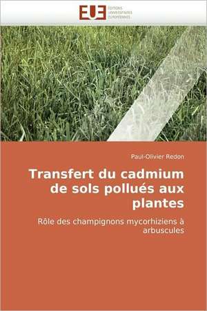 Transfert Du Cadmium de Sols Pollues Aux Plantes de Paul-Olivier Redon