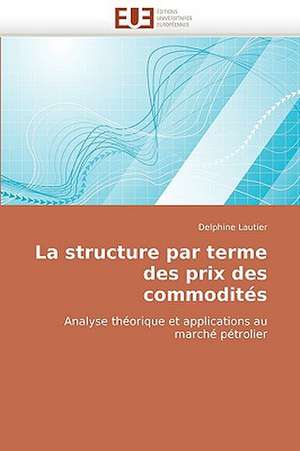 La structure par terme des prix des commodités de Delphine Lautier