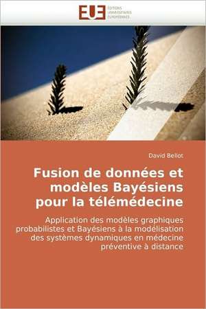 Fusion de Donnees Et Modeles Bayesiens Pour La Telemedecine: Le Mobile-Learning de David Bellot