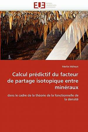 Calcul Predictif Du Facteur de Partage Isotopique Entre Mineraux de Merlin Mheut