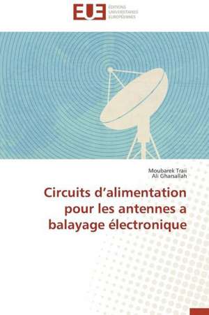 Circuits D Alimentation Pour Les Antennes a Balayage Electronique: Milieu Xvieme Debut Xxeme Siecle de Moubarek Traii