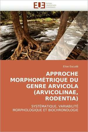 Approche Morphometrique Du Genre Arvicola (Arvicolinae, Rodentia) de Elise Escudé