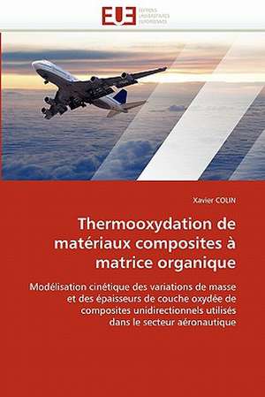 Thermooxydation de Materiaux Composites a Matrice Organique: Du Savoir de Reference Au Savoir Appris de Xavier COLIN