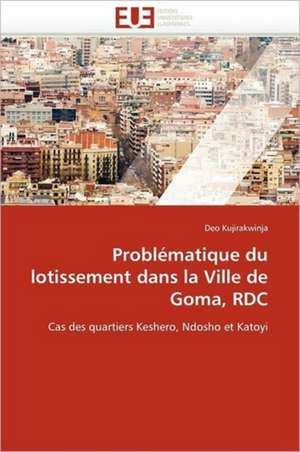 Problématique du lotissement dans la Ville de Goma, RDC de Deo Kujirakwinja