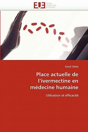 Place actuelle de l'ivermectine en médecine humaine de Gacel Céline