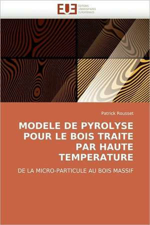 Modele de Pyrolyse Pour Le Bois Traite Par Haute Temperature de Patrick Rousset