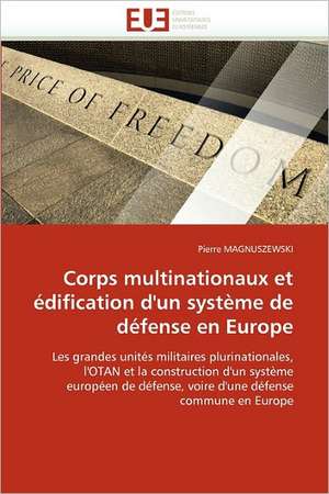 Corps Multinationaux Et Edification D'Un Systeme de Defense En Europe de Pierre Magnuszewski