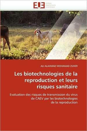 Les Biotechnologies de La Reproduction Et Leurs Risques Sanitaire: Interface D''Une Citoyennete Interculturelle de ALI ALAHMAD MOHAMAD ZUHER