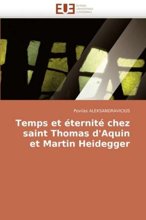 Temps et éternité chez saint Thomas d'Aquin et Martin Heidegger de Povilas ALEKSANDRAVICIUS