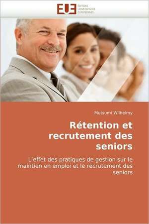 Retention Et Recrutement Des Seniors: Le Role Des Comportements de Sante de Mutsumi Wilhelmy