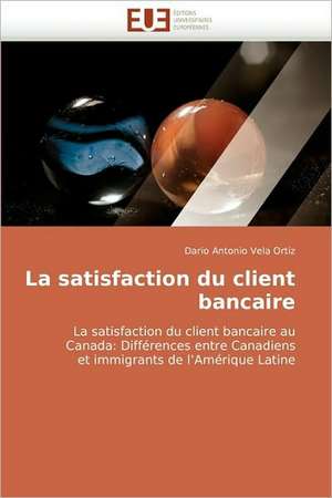 La satisfaction du client bancaire de Dario Antonio Vela Ortiz