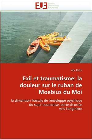 Exil Et Traumatisme: La Douleur Sur Le Ruban de Moebius Du Moi de éric ledru