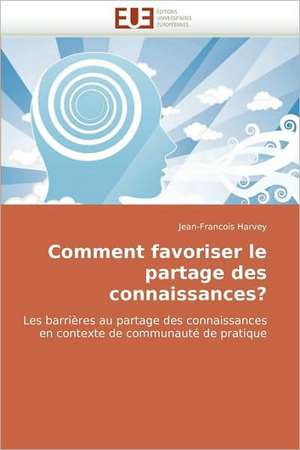 Comment Favoriser Le Partage Des Connaissances?: Le Transcriptome de Jean-François Harvey