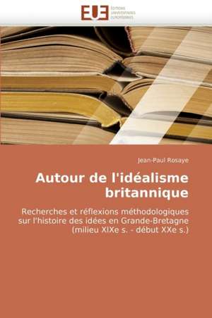 Autour de L'Idealisme Britannique: Le Transcriptome de Jean-Paul Rosaye