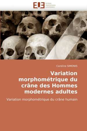 Variation Morphometrique Du Crane Des Hommes Modernes Adultes: Geodesie de Caroline Simonis