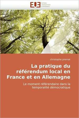 La Pratique Du Referendum Local En France Et En Allemagne: Le Cas Suisse de Christophe Premat