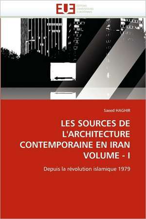 Les Sources de L'Architecture Contemporaine En Iran Volume - I de Saeed HAGHIR