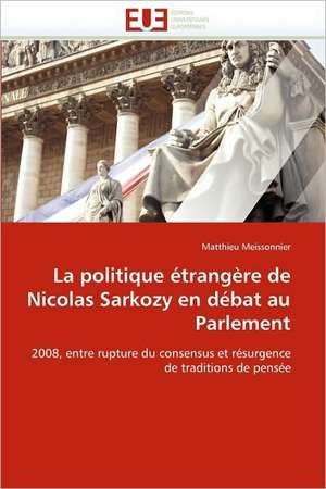 La Politique Etrangere de Nicolas Sarkozy En Debat Au Parlement: Une Frontiere a la Carte? de Matthieu Meissonnier