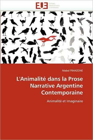 L'Animalite Dans La Prose Narrative Argentine Contemporaine: de L'Empire a la Republique (1850-1891) de Mabel FRANZONE