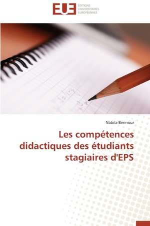 Les Competences Didactiques Des Etudiants Stagiaires D'Eps: Quand Les Difficultes Deviennent Opportunites de Nabila Bennour