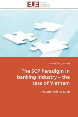 The Scp Paradigm in Banking Industry - The Case of Vietnam: Integration Et/Ou Assimilation? de Quang Thong Truong