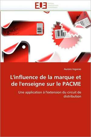 L''Influence de La Marque Et de L''Enseigne Sur Le Pacme: Entre Ideaux Et Logique Commerciale de Aurore Ingarao