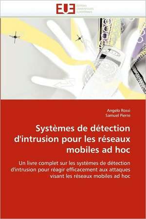 Systemes de Detection D''Intrusion Pour Les Reseaux Mobiles Ad Hoc: Entre Efficacite Et Equite de Angelo Rossi