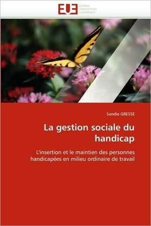 La Gestion Sociale Du Handicap: Etat Des Lieux Et Defis de Sandie GRESSE