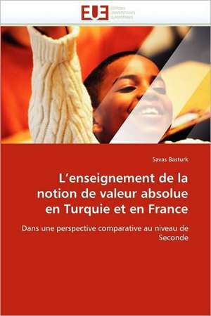 L''Enseignement de La Notion de Valeur Absolue En Turquie Et En France: Etat Des Lieux Et Defis de Savas Basturk