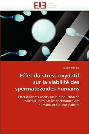 Effet Du Stress Oxydatif Sur La Viabilite Des Spermatozoides Humains: Etat Des Lieux Et Defis de Natalia Kotlova