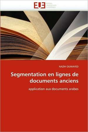 Segmentation En Lignes de Documents Anciens: Etat Des Lieux Et Defis de NAZIH OUWAYED