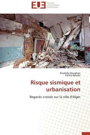 Risque Sismique Et Urbanisation: Etat Des Lieux Et Defis de Khadidja Boughazi