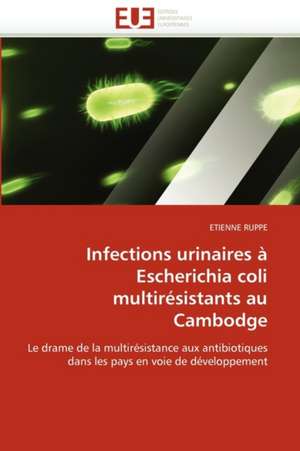 Infections Urinaires À Escherichia Coli Multirésistants Au Cambodge de Ruppe-E