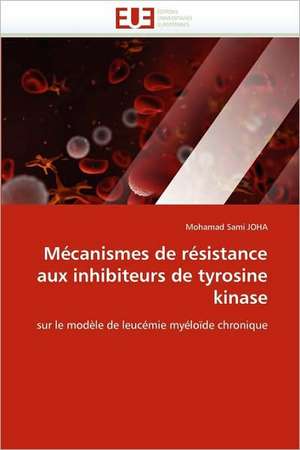 Mécanismes de résistance aux inhibiteurs de tyrosine kinase de Mohamad Sami JOHA