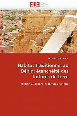 Habitat traditionnel au Bénin: étanchéité des toitures de terre de Houénou KOWANOU