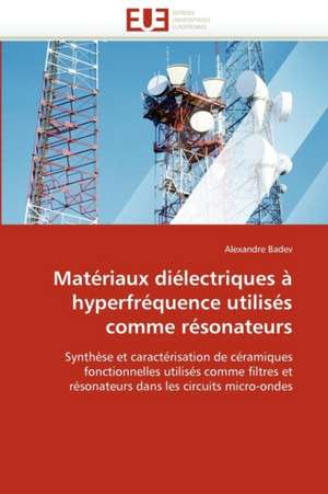 Matériaux diélectriques à hyperfréquence utilisés comme résonateurs de Alexandre Badev